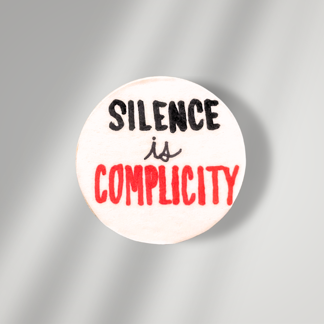 Silence Is Complicity Button