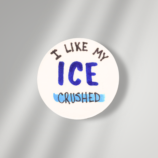 I Like My Ice Crushed Button