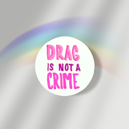 Drag Is Not A Crime Button
