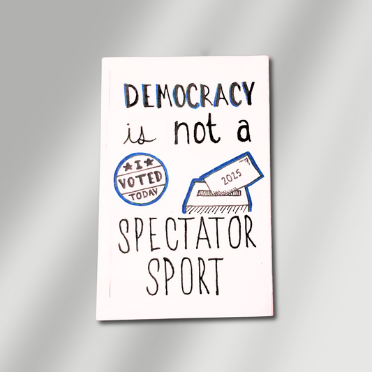 Democracy is not a Spectator Sport Mini-Zine